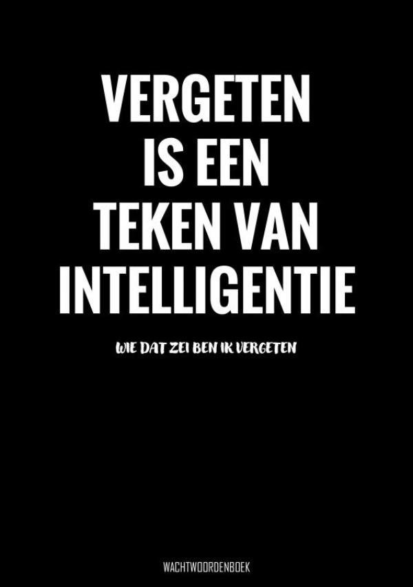 VERGETEN IS EEN TEKEN VAN INTELLIGENTIE - WACHTWOORDENBOEK