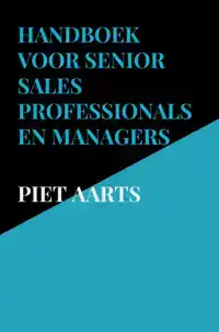 HANDBOEK VOOR SENIOR SALES PROFESSIONALS EN MANAGERS