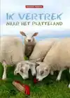 IK VERTREK NAAR HET PLATTELAND
