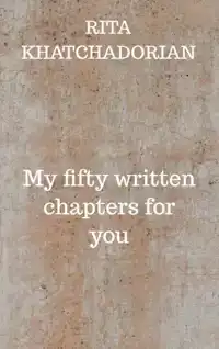 MY FIFTY WRITTEN CHAPTERS FOR YOU