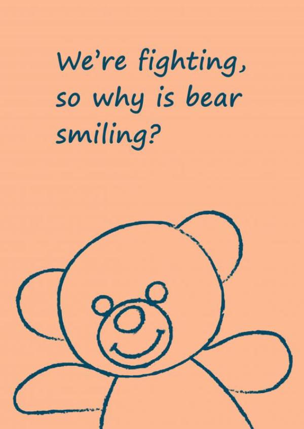 WE'RE FIGHTING, SO WHY IS BEAR SMILING?
