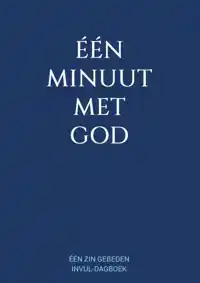 EEN MINUUT MET GOD - EEN ZIN GEBEDEN INVUL-DAGBOEK