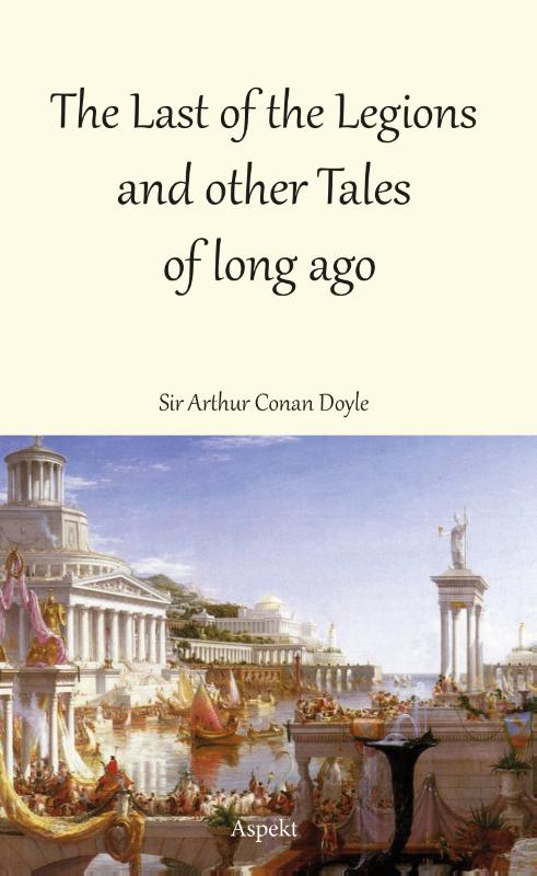 THE LAST OF THE LEGIONS AND OTHER TALES OF LONG AGO