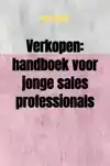 VERKOPEN: HANDBOEK VOOR JONGE SALES PROFESSIONALS