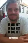 IK WIL HET. IK KAN HET. IK DOE HET.