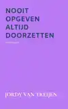 NOOIT OPGEVEN ALTIJD DOORZETTEN