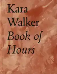 KARA WALKER BOOK OF HOURS 2020-2021