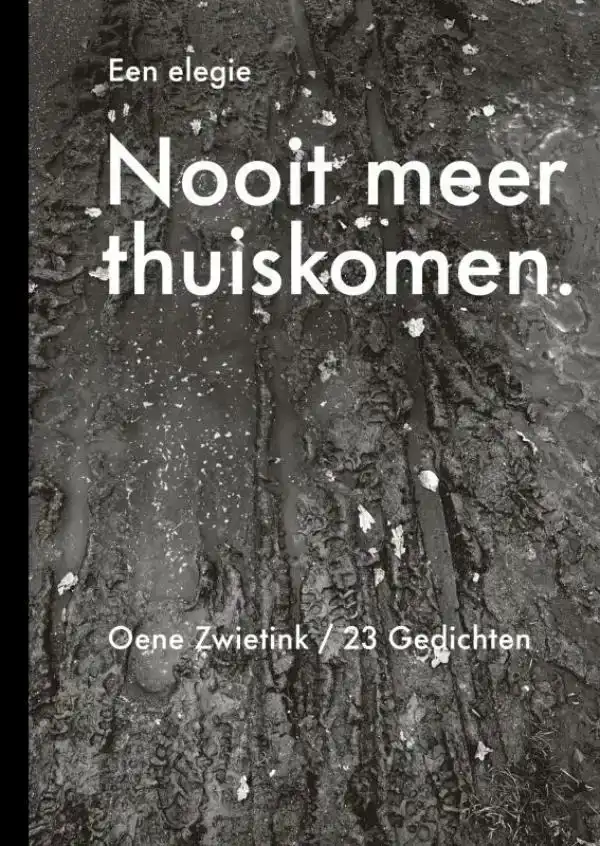 NOOIT MEER THUISKOMEN, EEN ELEGIE