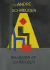 SHADOWS OF SCHREUDER