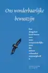 ONS WONDERBAARLIJKE BEWUSTZIJN