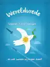 WERELDVREDE? - WAAROM ZIJN ER OORLOGEN... EN WAT KUNNEN WIJ