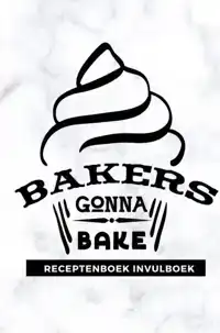 RECEPTENBOEK INVULBOEK: BAKERS GONNA BAKE