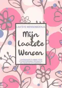 LAATSTE WENSENBOEKJE - MIJN LAATSTE WENSEN - LEVENSEINDE PLA