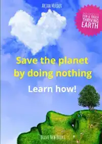 SAVE THE PLANET BY DOING NOTHING