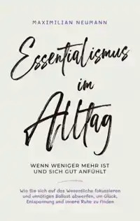 ESSENTIALISMUS IM ALLTAG - WENN WENIGER MEHR IST UND SICH GU